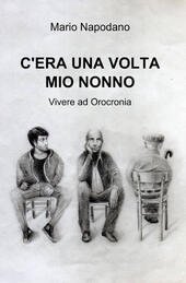 C'ERA UNA VOLTA MIO NONNO VIVERE AD OROCRONIA