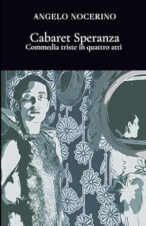 CABARET SPERANZA: COMMEDIA TRISTE IN QUATTRO ATTI