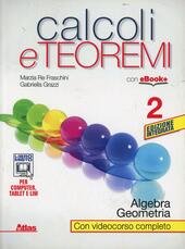 CALCOLI E TEOREMI - ALGEBRA E GEOMETRIA VOL. 2