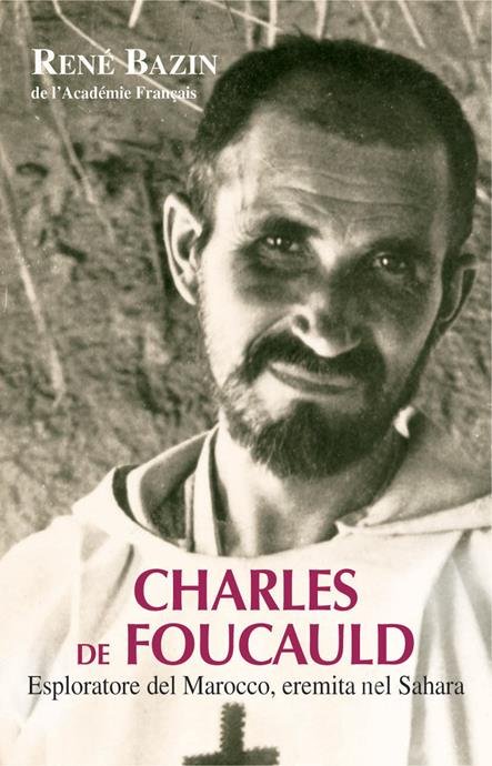 CHARLES DE FOUCAULD. ESPLORATORE DEL MAROCCO, EREMITA NEL SAHARA
