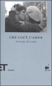 CHE COS'E' L' AMOR. Poesie per chi si ama