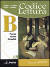 CODICE LETTURA - VOL. B POESIA, TEATRO, ATTUALITA'