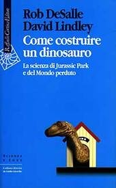 COME COSTRUIRE UN DINOSAURO. LA SCIENZA DI JURASSIC PARK E …