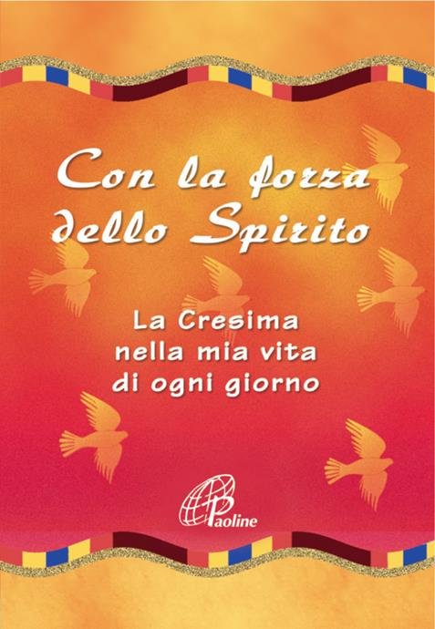 CON LA FORZA DELLO SPIRITO. LA CRESIMA NELLA MIA VITA …