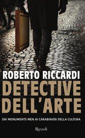 DETECTIVE DELL'ARTE DAI MONUMENTS MEN AI CARABINIERI DELLA CULTURA