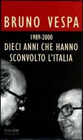 DIECI ANNI CHE HANNO SCONVOLTO L' ITALIA 1989 - 2000