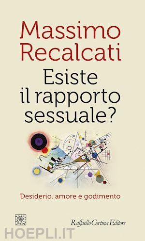 ESISTE IL RAPPORTO SESSUALE? DESIDERIO, AMORE E GODIMENTO