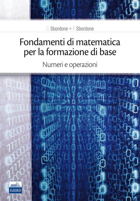 FONDAMENTI DI MATEMATICA PER LA FORMAZIONE DI BASE. VOL. 1: …