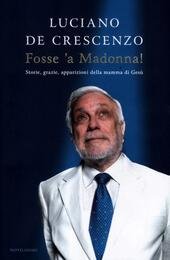 FOSSE 'A MADONNA! STORIE, GRAZIE, APPARIZIONI DELLA MAMMA DI GESU'