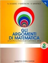 GLI ARGOMENTI DI MATEMATICA - VOL. 2 X IPC