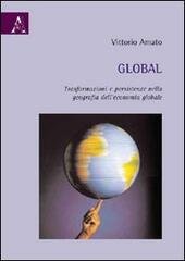 GLOBAL. Trasformazioni e persistenze nella geografia dell'economia globale