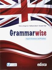 GRAMMARWISE, ENGLISH GRAMMAR AND PRACTICE. PER LE SCUOLE SUPERIORI. CON …