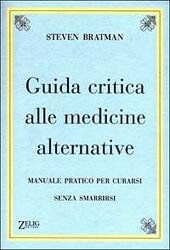GUIDA CRITICA ALLE MEDICINE ALTERNATIVE. Manuale pratico per curarsi senza …