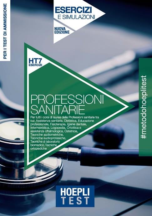 HOEPLI TEST. PROFESSIONI SANITARIE. ESERCIZI E SIMULAZIONI. PER I TEST …