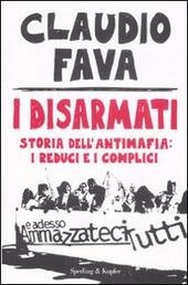 I DISARMATI. Storia dell'antimafia: i reduci e i complici