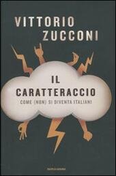 IL CARATTERACCIO. Come (non) si diventa italiani