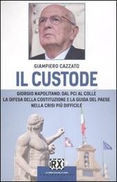 IL CUSTODE GIORGIO NAPOLITANO: DAL PCI AL COLLE LA DIFESA …