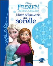 IL LIBRO DELL'AMICIZIA TRA SORELLE. FROZEN. IL REGNO DI GHIACCIO