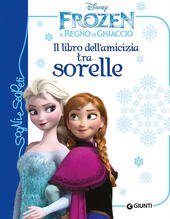 IL LIBRO DELL'AMICIZIA TRA SORELLE. FROZEN. IL REGNO DI GHIACCIO