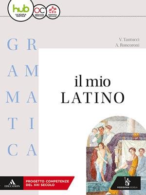 IL MIO LATINO. GRAMMATICA. CON LEZIONI. PER I LICEI E …