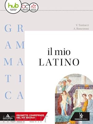 IL MIO LATINO. GRAMMATICA. CON LEZIONI. PER I LICEI E …