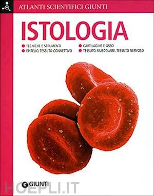 ISTOLOGIA. EDIZ. ILLUSTRATAOSSO. TESSUTO MUSCOLARE, TESSUTO NERVOSO