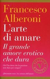 L' ARTE DI AMARE. IL GRANDE AMORE EROTICO CHE DURA