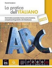 LA PRATICA DELL' ITALIANO VOL. UNICO + EBOOK CON DIZIONARIO …