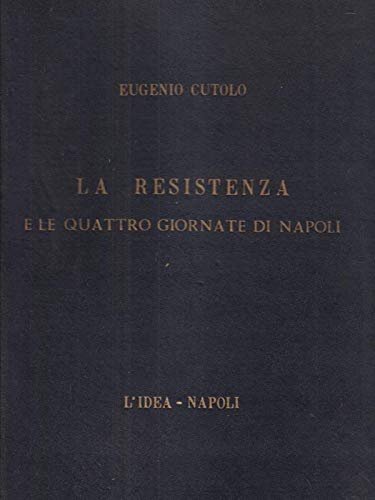 LA RESISTENZA E LE QUATTRO GIORNATE DI NAPOLI.