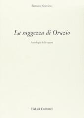 LA SAGGEZZA DI ORAZIO ANTOLOGIA DELLE OPERE ( SCAVINO RENATO …