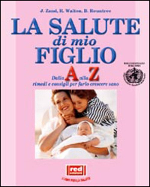 LA SALUTE DI MIO FIGLIO. DALLA A ALLA Z RIMEDI …