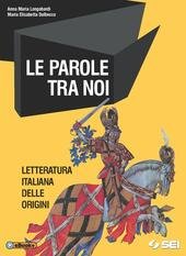 LE PAROLE TRA NOI. LETTERATURA ITALIANA DELLE ORIGINI Per le …