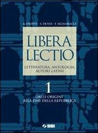 LIBERA LECTIO. LETTERATURA, ANTOLOGIA, AUTORI LATINI. PER I LICEI E …