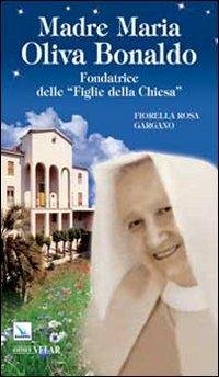 MADRE MARIA OLIVA BONALDO. FONDATRICE DELLE «FIGLIE DELLA CHIESA»