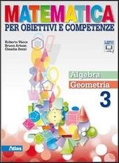 MATEMATICA PER OBIETTIVI E COMPETENZE VOL. 3. ALGEBRA + GEOMETRIA