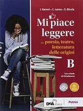 MI PIACE LEGGERE VOL. B POESIA, TEATRO, LETTERATURA DELLE ORIGINI …