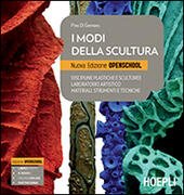 MODI DELLA SCULTURA NUOVA EDIZIONE OPENSCHOOL. DISCIPLINE PLASTICHE E SCULTOREE …