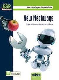 NEW MECHWAYS. ENGLISH FOR MECHANICS, MECHATRONICS AND ENERGY. E PROFESSIONALI. …