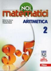 NOI MATEMATICI. ARITMETICA VOL. 2 ( vedi scaffale )