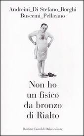 NON HO UN FISICO DA BRONZO DI RIALTO