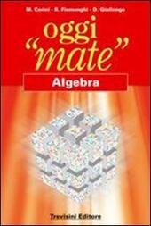 OGGI "MATE" ALGEBRA.