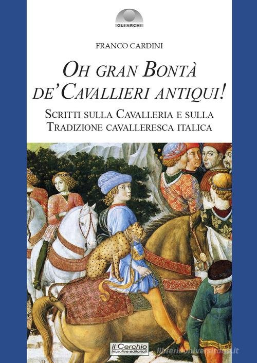 OH GRAN BONTÀ DE' CAVALLIERI ANTIQUI! SCRITTI SULLA CAVALLERIA E … | Immagine principale