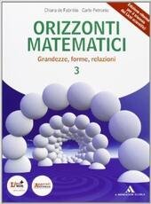 ORIZZONTI MATEMATICI VOL.3. GRANDEZZE, FORME, RELAZIONI
