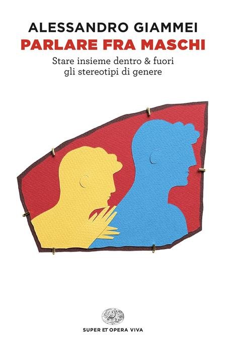 PARLARE FRA MASCHI. STARE INSIEME DENTRO & FUORI GLI STEREOTIPI …