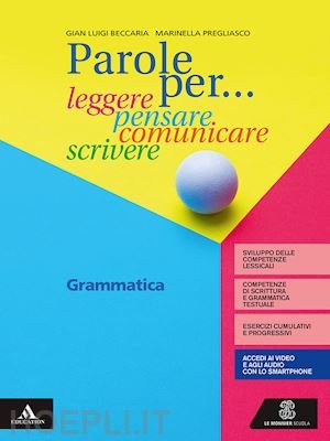 PAROLE PER. LEGGERE, PENSARE, COMUNICARE, SCRIVERE. GRAMMATICA. PER LA SCUOLAGRAMMATICA …