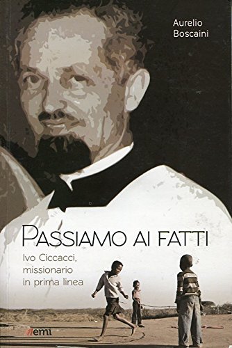 PASSIAMO AI FATTI IVO CICCACCI, missionario in prima linea