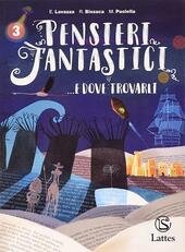 PENSIERI FANTASTICI. E DOVE TROVARLI. PER LA SCUOLA MEDIA. CON …