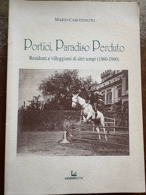PORTICI, PARADISO PERDUTO. RESIDENTI E VILLEGGIANTI DI ALTRI TEMPI (1860-1960)