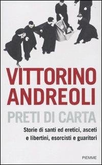 PRETI DI CARTA. STORIE DI SANTI ED ERETICI, ASCETI E LIBERTINI, ESORCISTI E GUARITORI