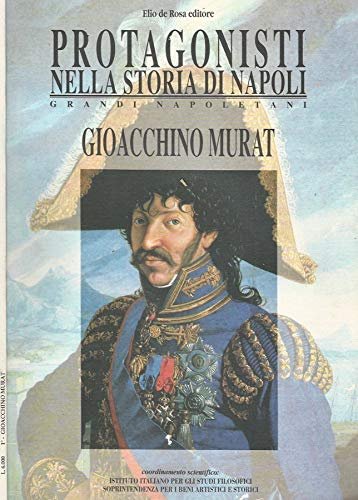 PROTAGONISTI NELLA STORIA DI NAPOLI VOL. 1 GIOACCHINO MURAT